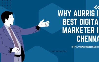 Top 10 Reasons Why Aurris Is the Best Digital Marketer in Chennai