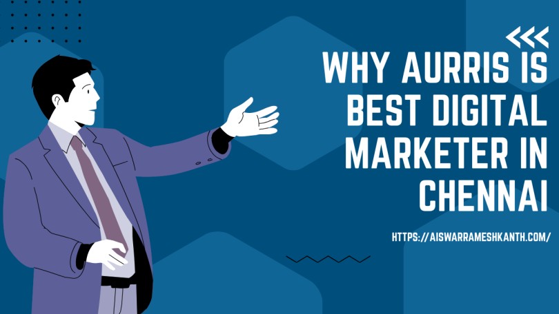 Top 10 Reasons Why Aurris Is the Best Digital Marketer in Chennai